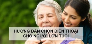 Cách chọn mua điện thoại cho người lớn tuổi. Top 4 điện thoại phổ thông phù hợp dễ sử dụng