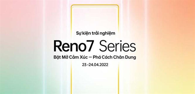 Sự kiện trải nghiệm Reno7 Series “Bật Mở Cảm Xúc - Phá Cách Chân Dung” vào ngày 23/04 và 24/04/2022