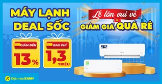 Lễ lớn vui vẻ, máy lạnh giảm quá rẻ đến 1 triệu, bao phí lắp đặt 1,3 triệu. Mua ngay đón hè!