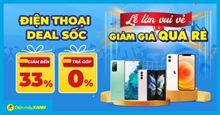 Lễ lớn vui vẻ - Điện thoại giảm giá lên đến 8 triệu, trả chậm 0% lãi suất. Chỉ 12 ngày duy nhất, mua ngay!