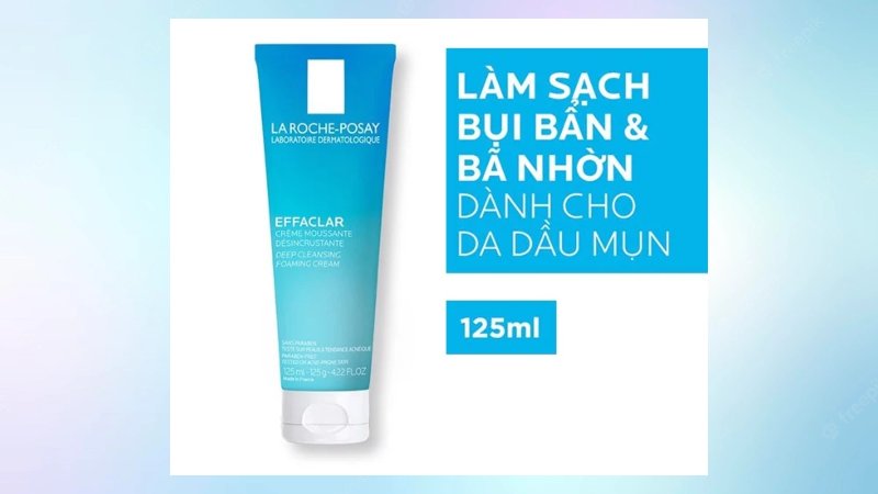 La Roche Posay Effaclar Deep Cleansing Foaming Cream giúp tẩy sạch bã nhờn