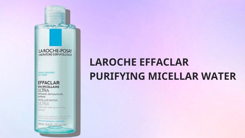Nước tẩy trang Laroche Effaclar Purifying Micellar Water