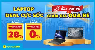 Top Laptop giảm đến 10 triệu, giá sốc hàng xịn, mua ngay!
