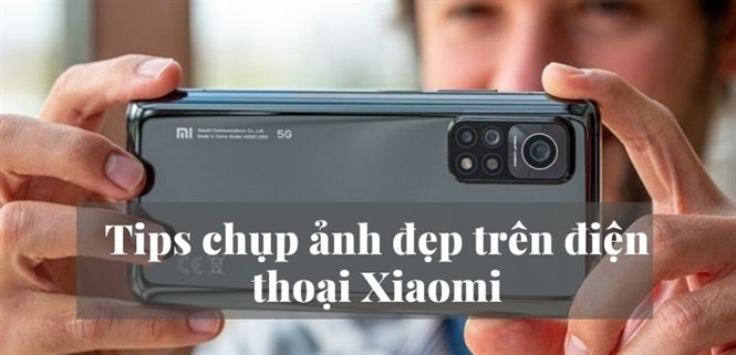 Mách bạn 5 mẹo chụp ảnh đẹp trên Xiaomi cực dễ, tha hồ "sống ảo"