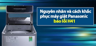 Máy giặt Panasonic báo lỗi H41: Nguyên nhân, cách khắc phục đơn giản nhất