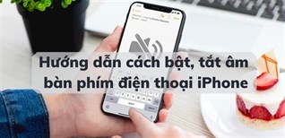 Hướng dẫn bạn cách bật, tắt âm bàn phím điện thoại iPhone siêu nhanh, đơn giản
