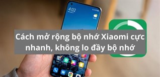 Hướng dẫn bạn cách mở rộng bộ nhớ Xiaomi cực nhanh, không lo đầy bộ nhớ