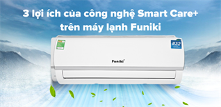 3 lợi ích của công nghệ Smart Care+ trên máy lạnh Funiki