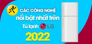 Các công nghệ nổi bật nhất trên tủ lạnh LG 2022
