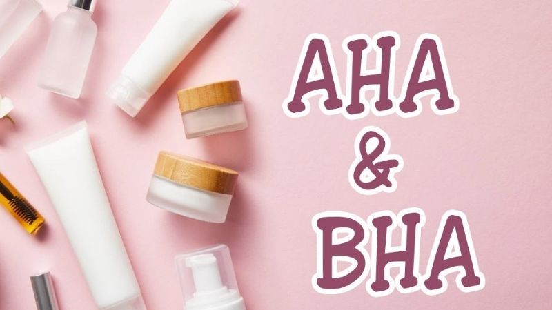 Tìm hiểu AHA và BHA