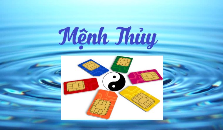 Sim phong thuỷ hợp mệnh Thủy - Cách chọn sim hợp mệnh Thủy