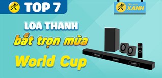 Top 7 loa thanh kết hợp với Smart tivi xem World Cup 2022 cực đã