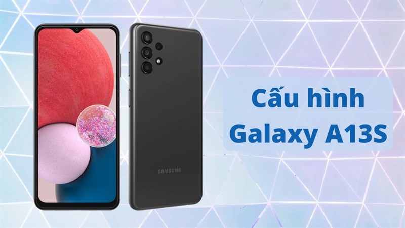 Cấu hình Galaxy A13S sẽ có nhiều cải tiến, đặc biệt là sạc nhanh