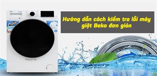 Hướng dẫn cách kiểm tra lỗi máy giặt Beko đơn giản
