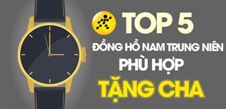 Top 5 đồng hồ nam trung niên giá dưới 3 triệu, lịch lãm phù hợp tặng cha