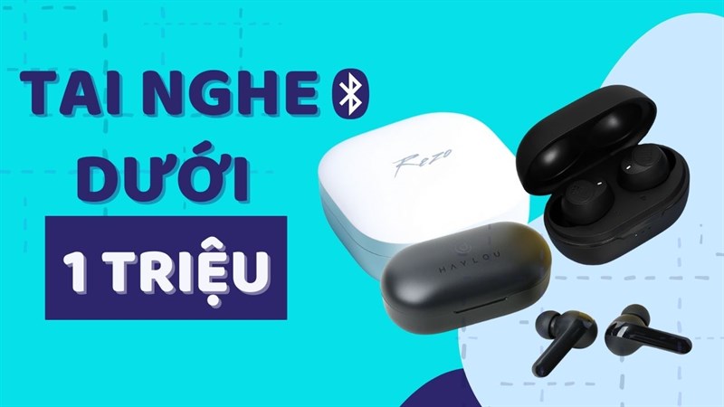 Tai nghe không dây dưới 1 triệu đáng mua nhất. 