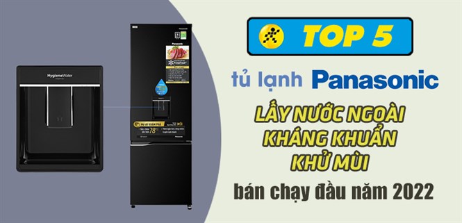 Top 5 tủ lạnh Panasonic lấy nước ngoài, kháng khuẩn, khử mùi bán chạy đầu năm 2022
