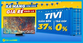 Xả hàng tồn kho - Tivi giảm đến 37%, giá rẻ khỏi lo, mua ngay kẻo lỡ!