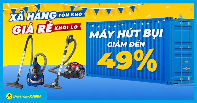 Xả hàng tồn kho - Máy hút bụi giảm đến 49%, không lo về giá. Mua ngay!