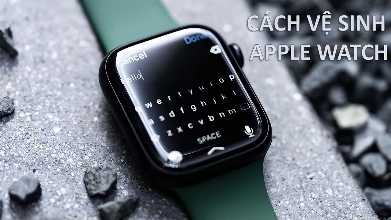 Cách vệ sinh Apple Watch