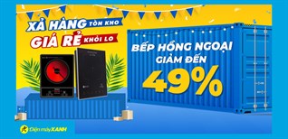 Xả hàng tồn kho - Bếp hồng ngoại giảm đến 49%, không lo về giá, hàng xịn giá hời