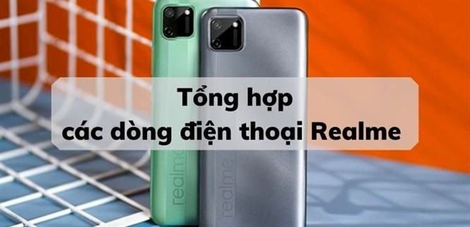 Tổng hợp các dòng điện thoại Realme trên thị trường hiện nay