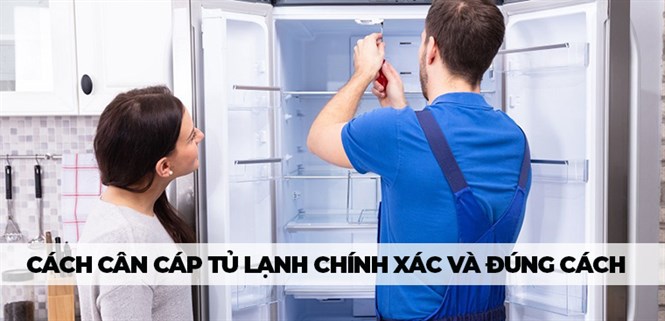Bật mí cách cân cáp tủ lạnh đúng cách và chính xác