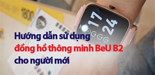 Hướng dẫn sử dụng đồng hồ thông minh BeU B2 cho người mới