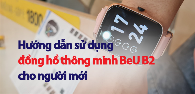 Hướng dẫn cách sử dụng đồng hồ thông minh beu b2 giúp bé học tập và giải trí