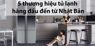 5 thương hiệu tủ lạnh hàng đầu đến từ Nhật Bản