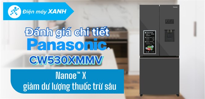 Review tủ lạnh Panasonic 495 lít NR-CW530XMMV giảm dư lượng thuốc trừ sâu