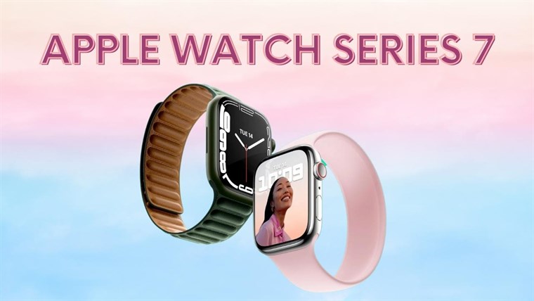 Apple Watch Series 7 có gì mới? Xem ngay lý do tạo ra cơn sốt đây