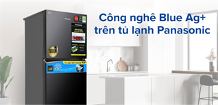 Công nghệ Blue Ag+ trên tủ lạnh Panasonic