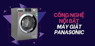 Tìm hiểu tổng quan các công nghệ nổi bật trên máy giặt Panasonic
