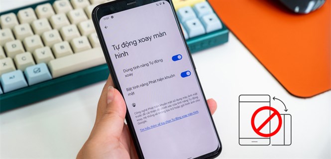 Cách khắc phục lỗi điện thoại không xoay được màn hình nhanh chóng, hiệu quả