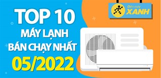 Top 10 máy lạnh bán chạy nhất tháng 05/2022 tại Kinh Nghiệm Hay