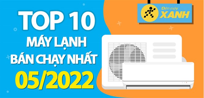 Top 10 máy lạnh bán chạy nhất tháng 05/2022 tại Điện máy XANH