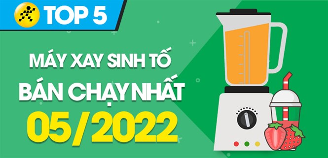 Top 5 máy xay sinh tố bán chạy nhất tháng 05/2022 tại Điện máy XANH