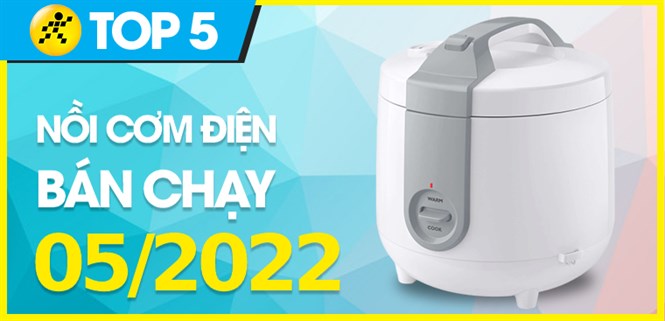 Top 5 nồi cơm điện bán chạy nhất tháng 05/2022 tại Điện máy XANH