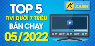 Top 5 tivi dưới 7 triệu bán chạy nhất tháng 05/2022 tại Kinh Nghiệm Hay