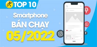 Top 10 smartphone bán chạy nhất tháng 05/2022 tại Điện máy XANH
