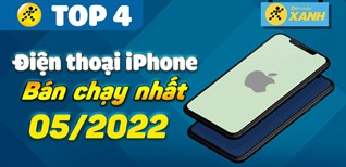 Top 4 điện thoại iPhone bán chạy nhất tháng 05/2022 tại Điện máy XANH