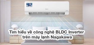 Tìm hiểu về công nghệ BLDC Inverter trên máy lạnh Nagakawa