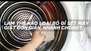 Làm thế nào loại bỏ gỉ sét máy giặt đơn giản, nhanh chóng?