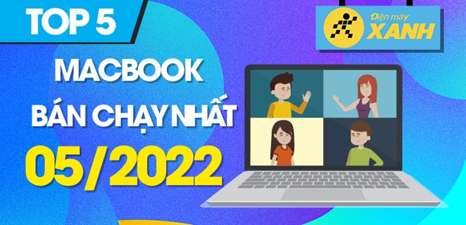 Top 5 MacBook bán chạy nhất tháng 05/2022 tại Điện máy XANH
