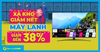 Xả kho giảm hết - Tivi giảm đến 8 triệu, trả góp 0%, vui hơn Tết