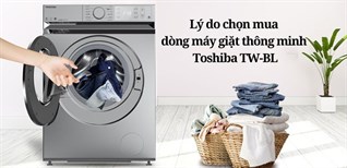 Lý do chọn mua dòng máy giặt thông minh Toshiba TW-BL