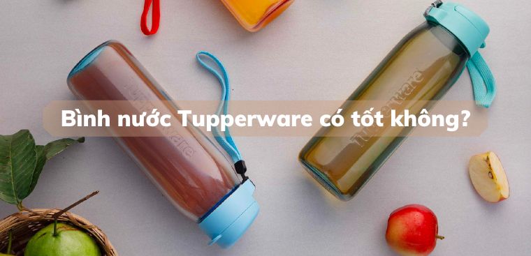 Bình nước Tupperware của nước nào? Có tốt không?