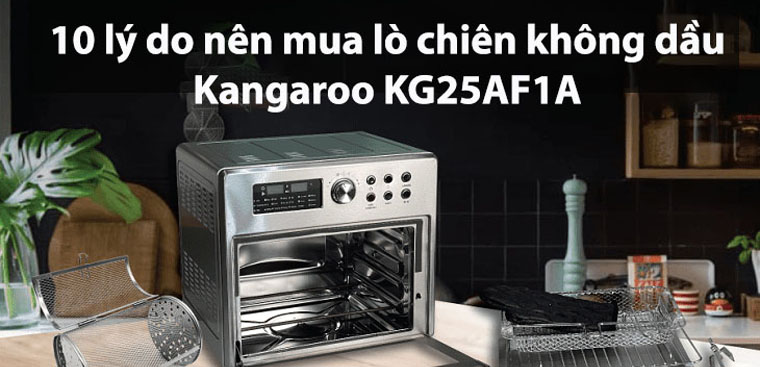 10 lý do nên mua lò chiên không dầu Kangaroo KG25AF1A