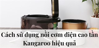 Cách sử dụng nồi cơm điện cao tần Kangaroo hiệu quả và bền đẹp nhất